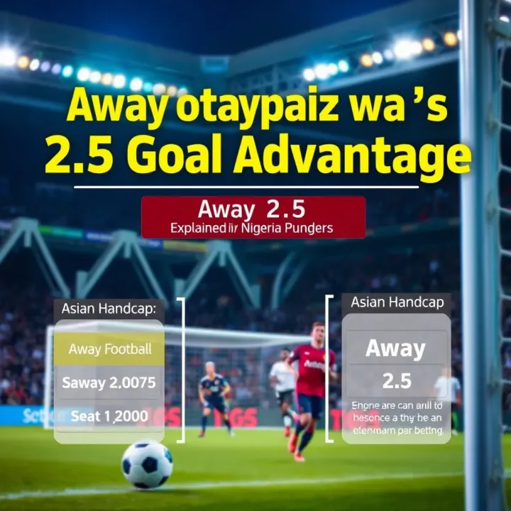 Asian Handicap Away (+2.5) Explained for Nigerian Punters Asian Handicap Away (+2.5) Explained for Nigerian Punters